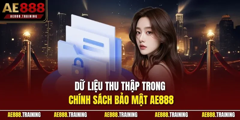 Dữ liệu thu thập trong chính sách bảo mật AE888