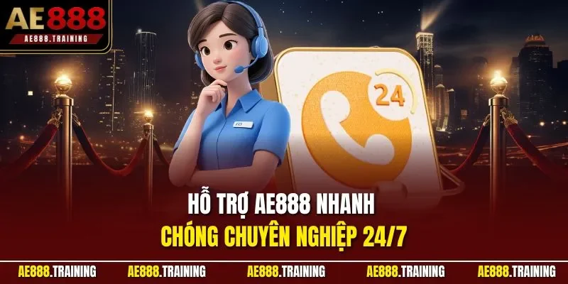 Hỗ trợ AE888 nhanh chóng chuyên nghiệp 24/7