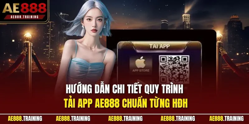 Hướng dẫn chi tiết quy trình tải app AE888 chuẩn từng HĐH