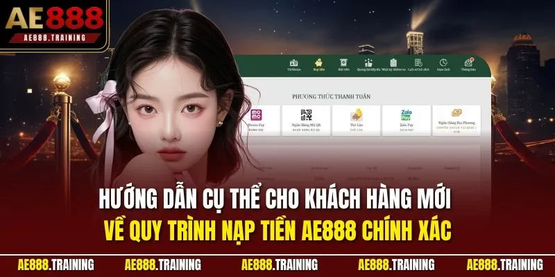Hướng dẫn cụ thể cho khách hàng mới về quy trình nạp tiền AE888 chính xác