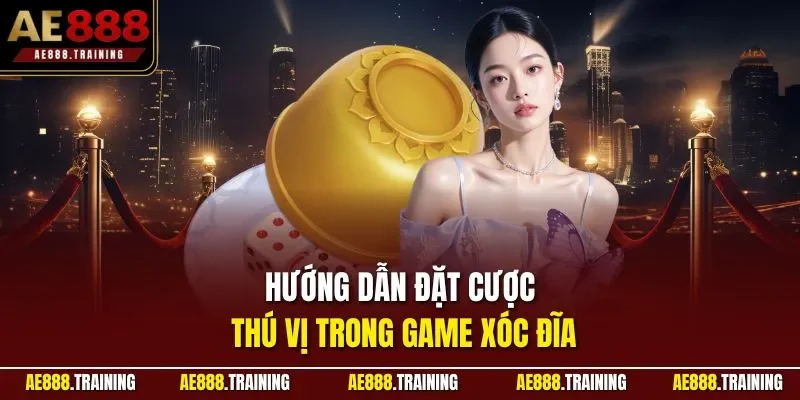 Hướng dẫn đặt cược thú vị trong game xóc đĩa