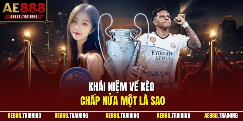 Khái niệm về kèo chấp nửa một là sao