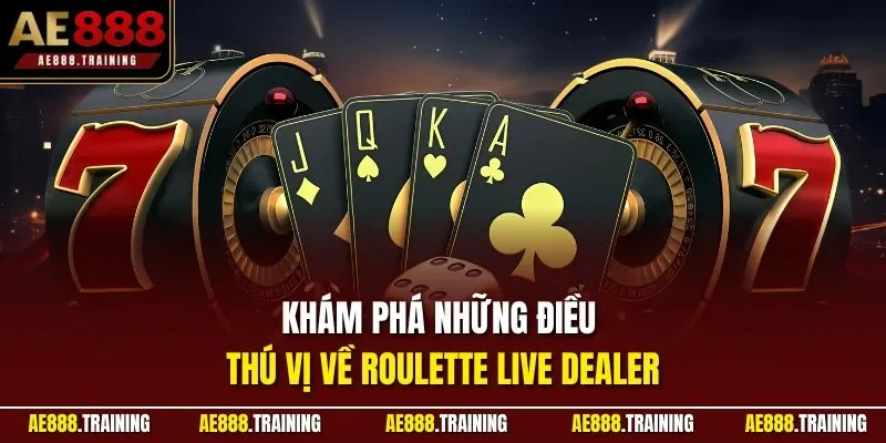 Khám phá những điều thú vị về Roulette Live Dealer