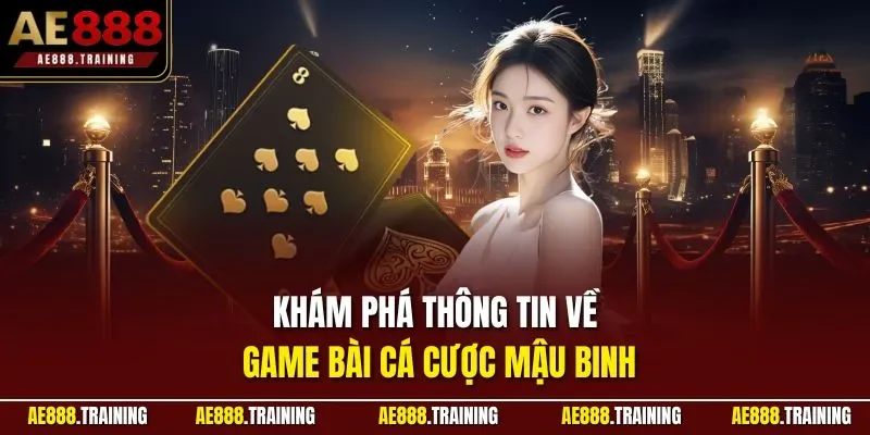 Khám phá thông tin về game bài cá cược mậu binh