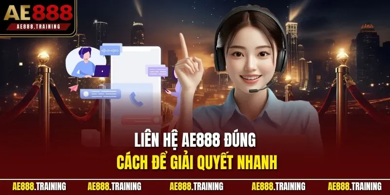 Liên hệ AE888 đúng cách để giải quyết nhanh