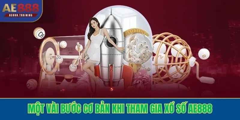 Một vài bước cơ bản khi tham gia xổ số AE888