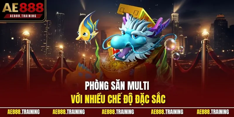 Phòng săn Multi với nhiều chế độ đặc sắc