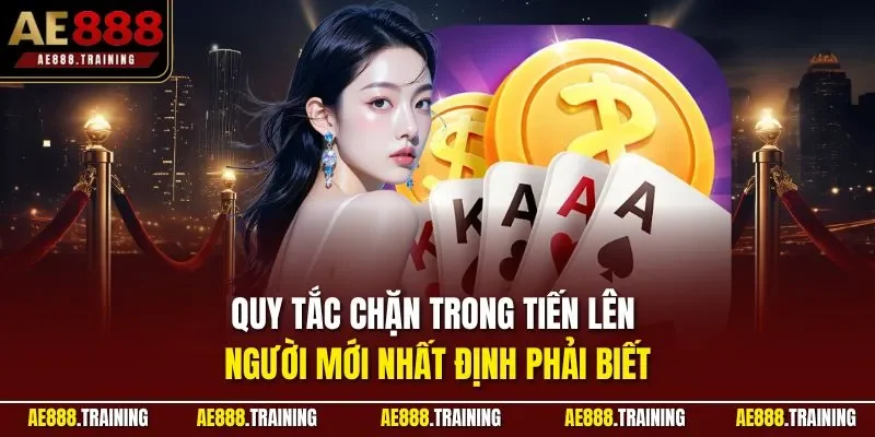 Quy tắc chặn trong tiến lên người mới nhất định phải biết