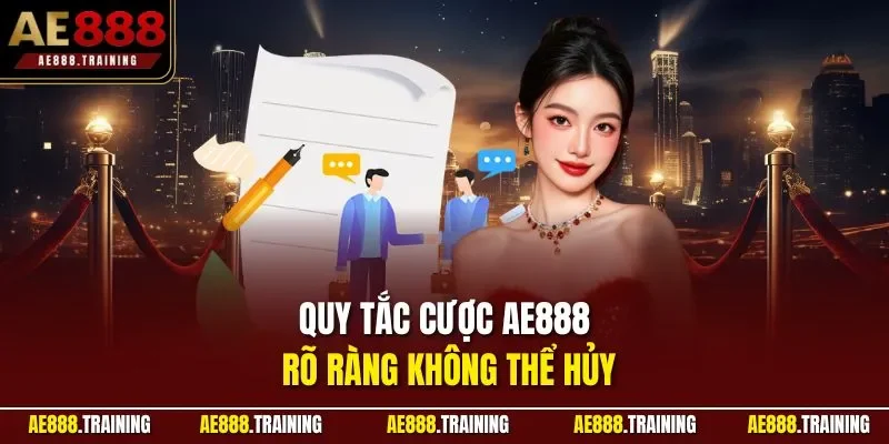 Quy tắc cược AE888 rõ ràng không thể hủy
