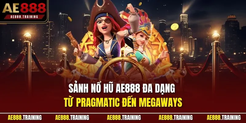 Sảnh nổ hũ AE888 đa dạng từ Pragmatic đến Megaways