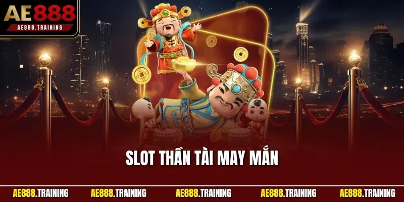 Slot thần tài may mắn