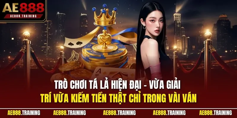 Trò chơi tá lả hiện đại – vừa giải trí vừa kiếm tiền thật chỉ trong vài ván