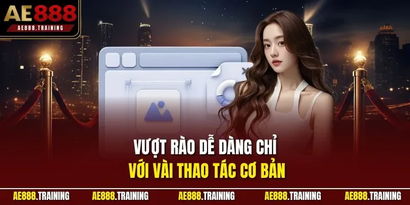 Vượt rào dễ dàng chỉ với vài thao tác cơ bản